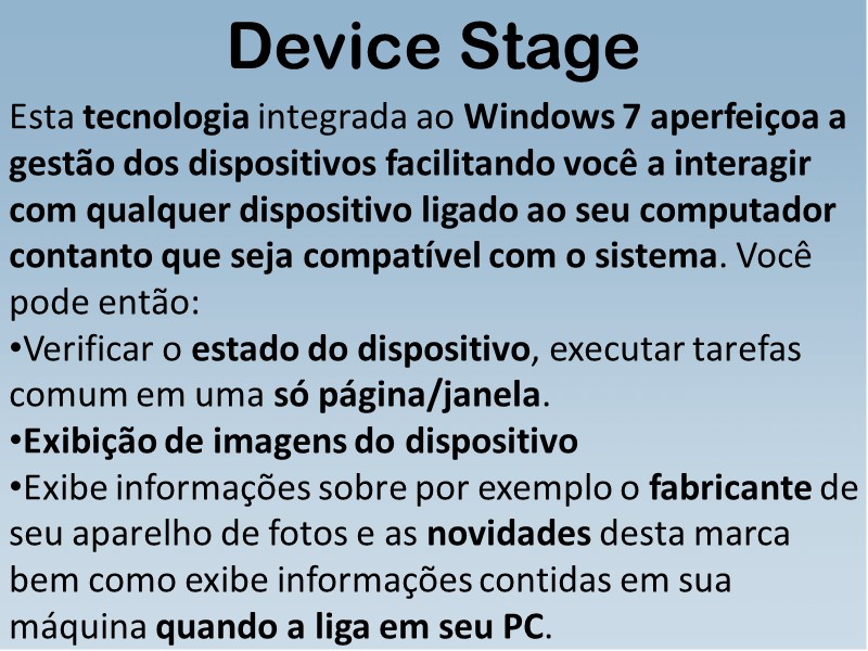 Device Stage Esta tecnologia integrada ao Windows 7 aperfeiçoa a gestão dos dispositivos facilitando
